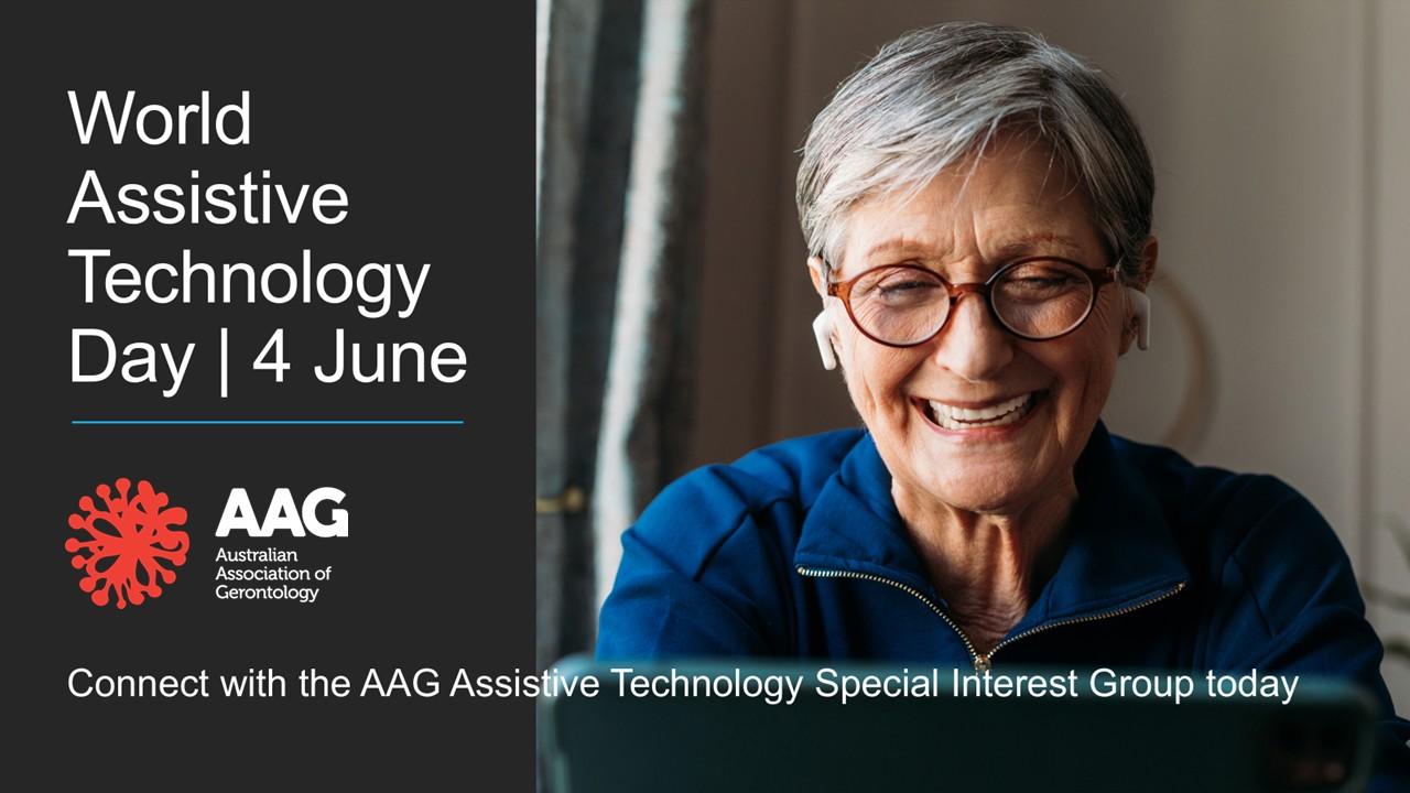 AAG branded image promoting World Assistive Technology Day on 4th June, showing a picture of an older woman using a laptop with ear buds, and encouraging members to connect with the AAG Assistive Tech SIG