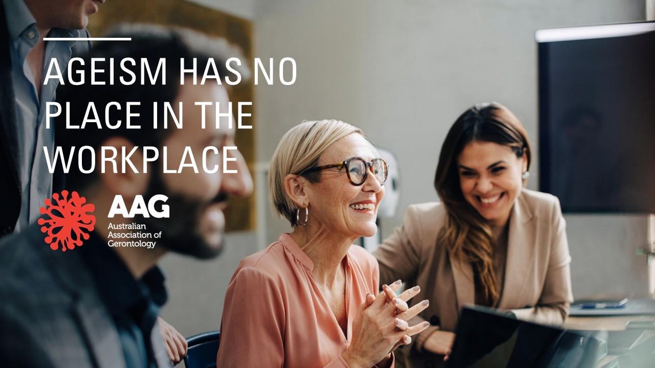 AAG promotional image of an older woman smiling and engaging with others in a meeting, with the words: ‘Ageism has no place in the workplace’ and the AAG logo